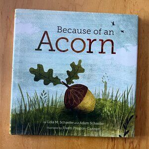 Because of an Acorn by Schaefer, Lola M., Schaefer, Adam [Hardcover] EXCELLENT